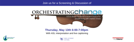 Half of a violin laying on it's side with the film title 'Orchestrating Change' writing across the image. A dark blue rectangle stretches across the top of the banner with white text reading ' Join us for a Screening & Discussion of". Below the violin image reads "Thursday, May 13th 6:00-7:00pm, With ASL interpretation and live captioning". Organizational logos appear at the bottom.